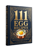 111 Egg Recipes — The Ultimate Egg Cookbook